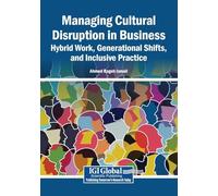 Managing Cultural Disruption in Business: Hybrid Work, Generational Shifts, and Inclusive Practice