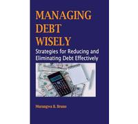 Managing Debt Wisely: Strategies for Reducing and Eliminating Debt Effectively