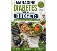Managing Diabetes on a Budget: Affordable Meal Plans and Tips That Work