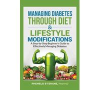 Managing Diabetes Through Diet and Lifestyle Modifications: A Step-by-Step Beginner's Guide to Effectively Managing Diabetes
