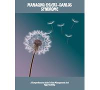 Managing Ehlers-Danlos Syndrome: A Comprehensive Guide To Pain Management And Hypermobility