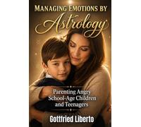 Managing Emotions by Astrology: Parenting Angry School-Age Children and Teenagers