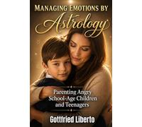 Managing Emotions by Astrology: Parenting Angry School-Age Children and Teenagers