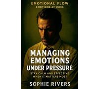 Managing Emotions Under Pressure: 17 (Emotional Flow)