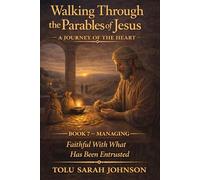 Managing: Faithful With What Has Been Entrusted (Walking Through the Parables of Jesus)