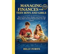 MANAGING FINANCES FOR TEEN BOYS AND GIRLS: How to Earn, Save, Budget, and Invest Your Money Before the Real World Catches You Off Guard
