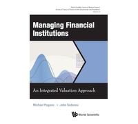 Managing Financial Institutions: An Integrated Valuation Approach: 3 (World Scientific Series In Modern Finance: Advanced Topics In Finance For The Academician And Practitioner)