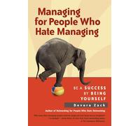 Managing for People Who Hate Managing: Be a Success by Being Yourself (AGENCY/DISTRIBUTED)