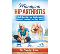 Managing Hip Arthritis: Daily Exercises and Strategies for Strength, Flexibility, and Pain Relief
