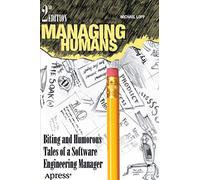Managing Humans: Biting and Humorous Tales of a Software Engineering Manager