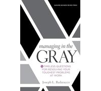 Managing in the Gray: Five Timeless Questions for Resolving Your Toughest Problems at Work (0)