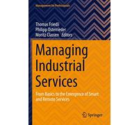 Managing Industrial Services: From Basics to the Emergence of Smart and Remote Services (Management for Professionals)