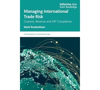 Managing International Trade Risk: Customs, Revenue and VAT Compliance (Contemporary Commercial Law)