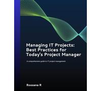 Managing IT Projects: Best Practices for Today's Project Manager: A comprehensive guide to IT project management