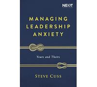 Managing Leadership Anxiety: Yours and Theirs