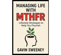 Managing Life with MTHFR: Lifestyle Strategies to Help You Flourish