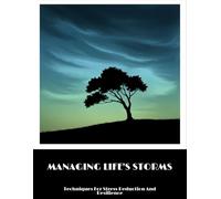 Managing Life'S Storms: Techniques For Stress Reduction And Resilience