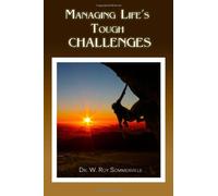 Managing Life's Tough Challenges:: Finding hope in the storms of life: Discouragement-Guilt-Money-Marriage-Sex-Depression-Addiction