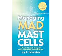 Managing Mad Mast Cells: A Practical Guide to Living with Mast Cell Activation Syndrome (MCAS)