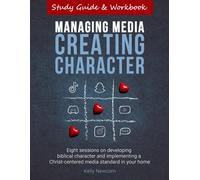 Managing Media Creating Character: Study Guide and Workbook