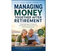 MANAGING MONEY TOGETHER AFTER RETIREMENT: Simple Strategies for Couples to Avoid Conflict, Stretch Income, and Feel Financially Secure (SeniorEase Essential Guides)