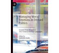 Managing Moral Emotions in Divided Politics: Lessons from Hungary’s 2022 General Election Campaigns