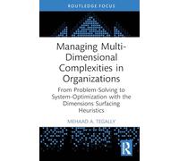 Managing Multi-Dimensional Complexities in Organizations: From Problem-Solving to System-Optimization with the Dimensions Surfacing Heuristics (Systems Thinking)