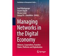 Managing Networks in the Digital Economy: Alliances, Cooperatives, Franchise Chains, Platforms and Digitalization (Contributions to Management Science)