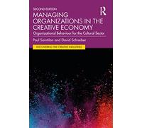 Managing Organizations in the Creative Economy: Organizational Behaviour for the Cultural Sector (Discovering the Creative Industries)