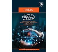 Managing Outliers and Anomalies: Tools for Understanding Unusual Leaders, Entrepreneurs, and Organizations (New Horizons in Management series)