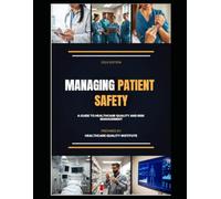 MANAGING PATIENT SAFETY: A Guide to Healthcare Quality and Risk Management (CPHQ test exam preparations)