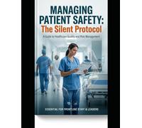 Managing Patient Safety: The Silent Protocol: A Guide to Healthcare Risk Management, Safety Culture, and Systemic Reform (CPHQ test exam preparations)
