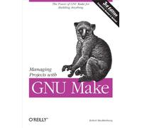 Managing Projects with GNU Make: The Power of GNU Make for Building Anything (Nutshell Handbooks)