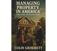 Managing Property in America: What Every Citizen Must Know: A Citizen’s Handbook to Property Ownership and Tenancy (American Law Essentials)