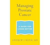 Managing Prostate Cancer: A Guide for Living Better