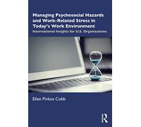 Managing Psychosocial Hazards and Work-Related Stress in Today’s Work Environment: International Insights for U.S. Organizations
