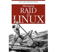 Managing Raid on Linux: Fast, Scalable, Reliable Data Storage (O'Reilly Ser.)