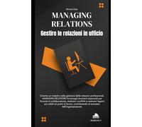 Managing Relations : Gestire le Relazioni in Ufficio