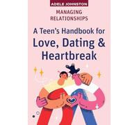 Managing Relationships: A Teen's Handbook for Love, Dating & Heartbreak (High School Success)