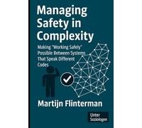 Managing Safety in Complexity: Making 'Working Safely' Possible Between Systems That Speak Different Codes (Risk + Safety / Sociology)