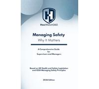 Managing Safety - Why It Matters: A Practical Guide for Supervisors and Managers in Modern Workplaces