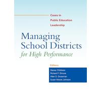 Managing School Districts for High Performance: Cases in Public Education Leadership