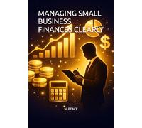 MANAGING SMALL BUSINESS FINANCES CLEARLY