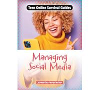 Managing Social Media (Teen Online Survival Guides)
