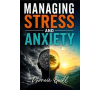 Managing Stress and Anxiety: A Complete Guide to Finding Calm, Balance and Well-Being