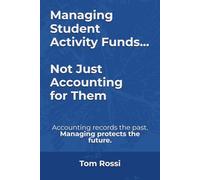 Managing Student Activity Funds - Not Just Accounting for Them: Accounting simply records the past. Managing protects the future.