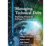 Managing Technical Debt: Reducing Friction in Software Development (SEI Series in Software Engineering)