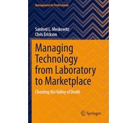 Managing Technology from Laboratory to Marketplace: Cheating the Valley of Death (Management for Professionals)