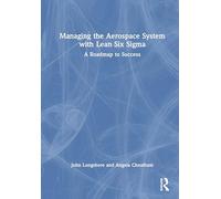 Managing the Aerospace System with Lean Six Sigma: A Roadmap to Success