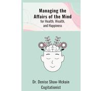 Managing the Affairs of the Mind for Health, Wealth, and Happiness